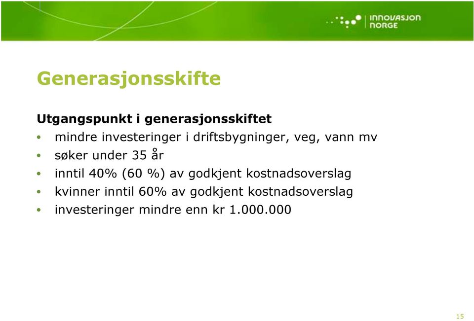 inntil 40% (60 %) av godkjent kostnadsoverslag kvinner inntil