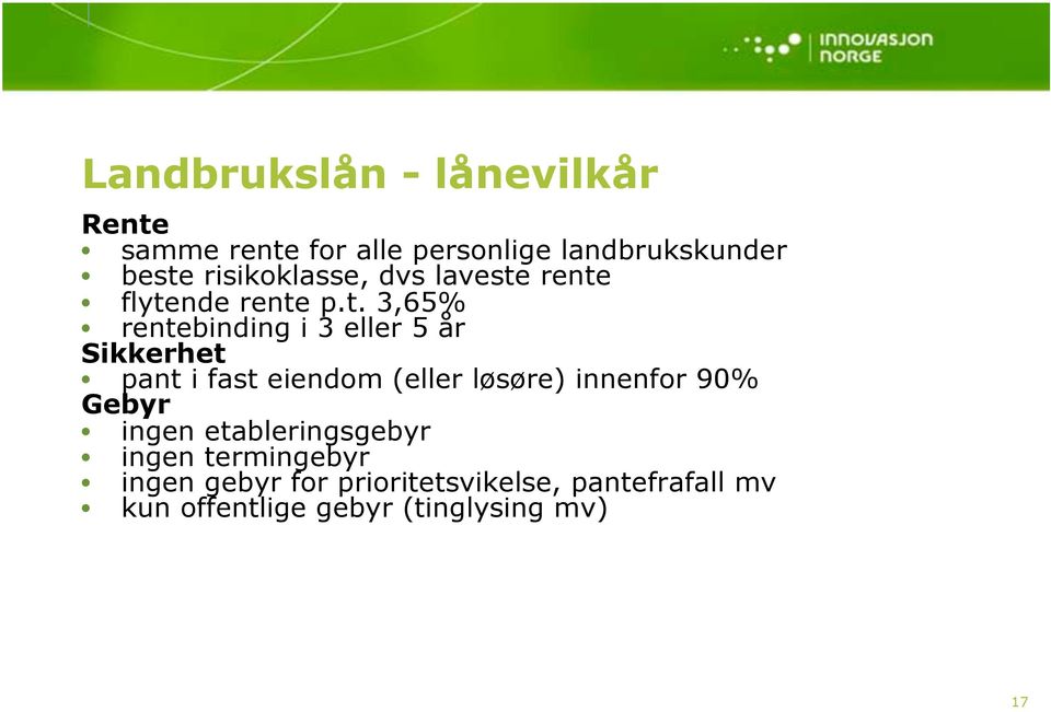 rente flytende rente p.t. 3,65% rentebinding i 3 eller 5 år Sikkerhet pant i fast eiendom