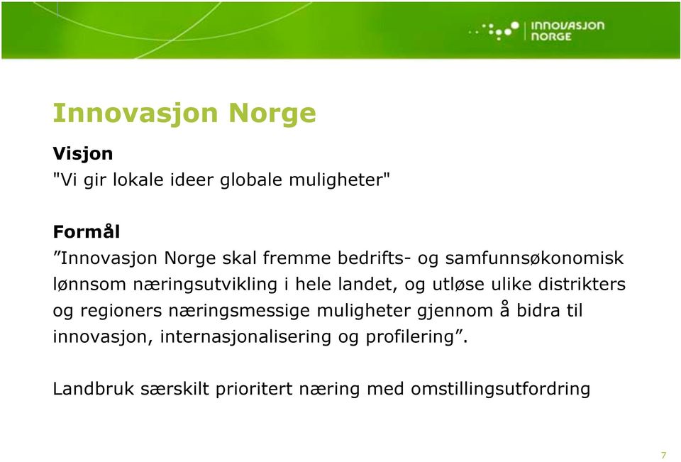 ulike distrikters og regioners næringsmessige muligheter gjennom å bidra til innovasjon,