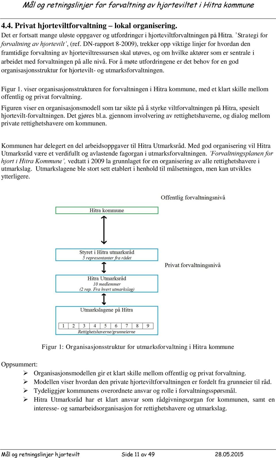 nivå. For å møte utfordringene er det behov for en god organisasjonsstruktur for hjortevilt- og utmarksforvaltningen. Figur 1.