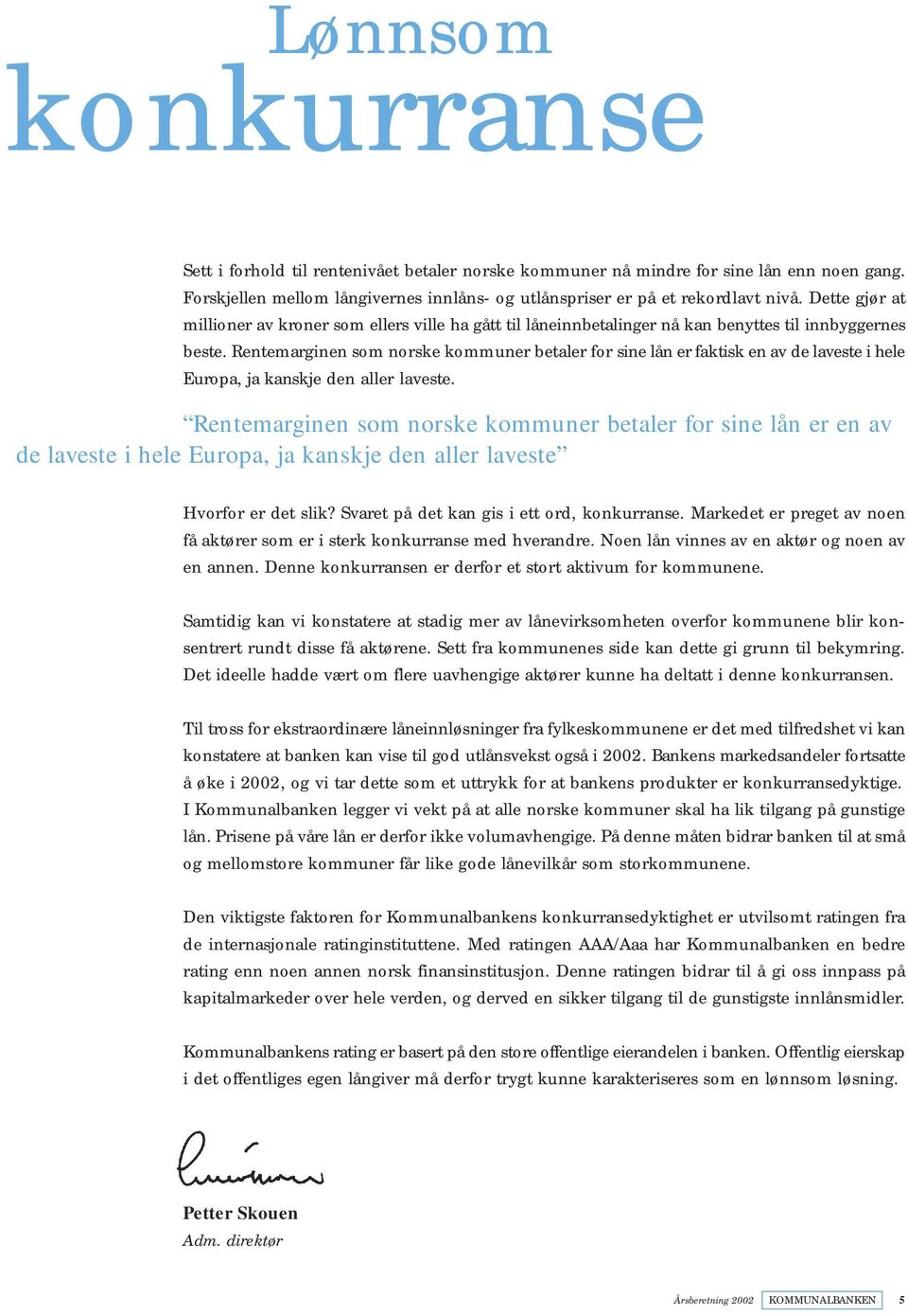 Rentemarginen som norske kommuner betaler for sine lån er faktisk en av de laveste i hele Europa, ja kanskje den aller laveste.