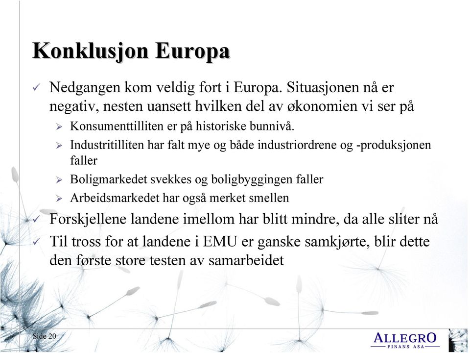 Industritilliten har falt mye og både industriordrene og -produksjonen faller Boligmarkedet svekkes og boligbyggingen faller