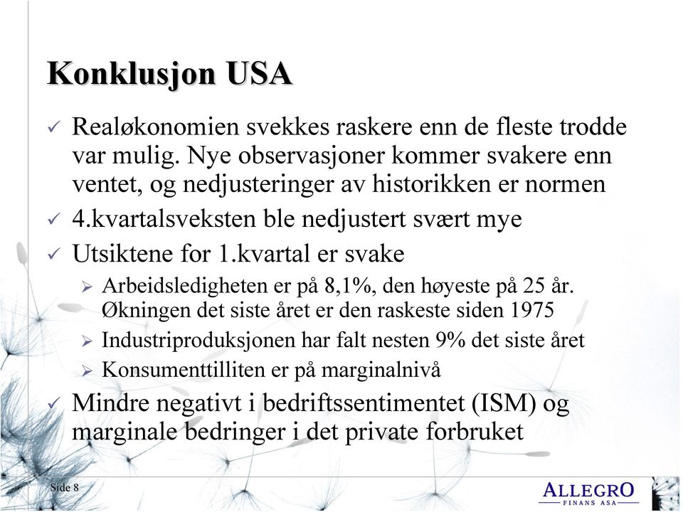 kvartalsveksten ble nedjustert svært mye Utsiktene for 1.kvartal er svake Arbeidsledigheten er på 8,1%, den høyeste på 25 år.