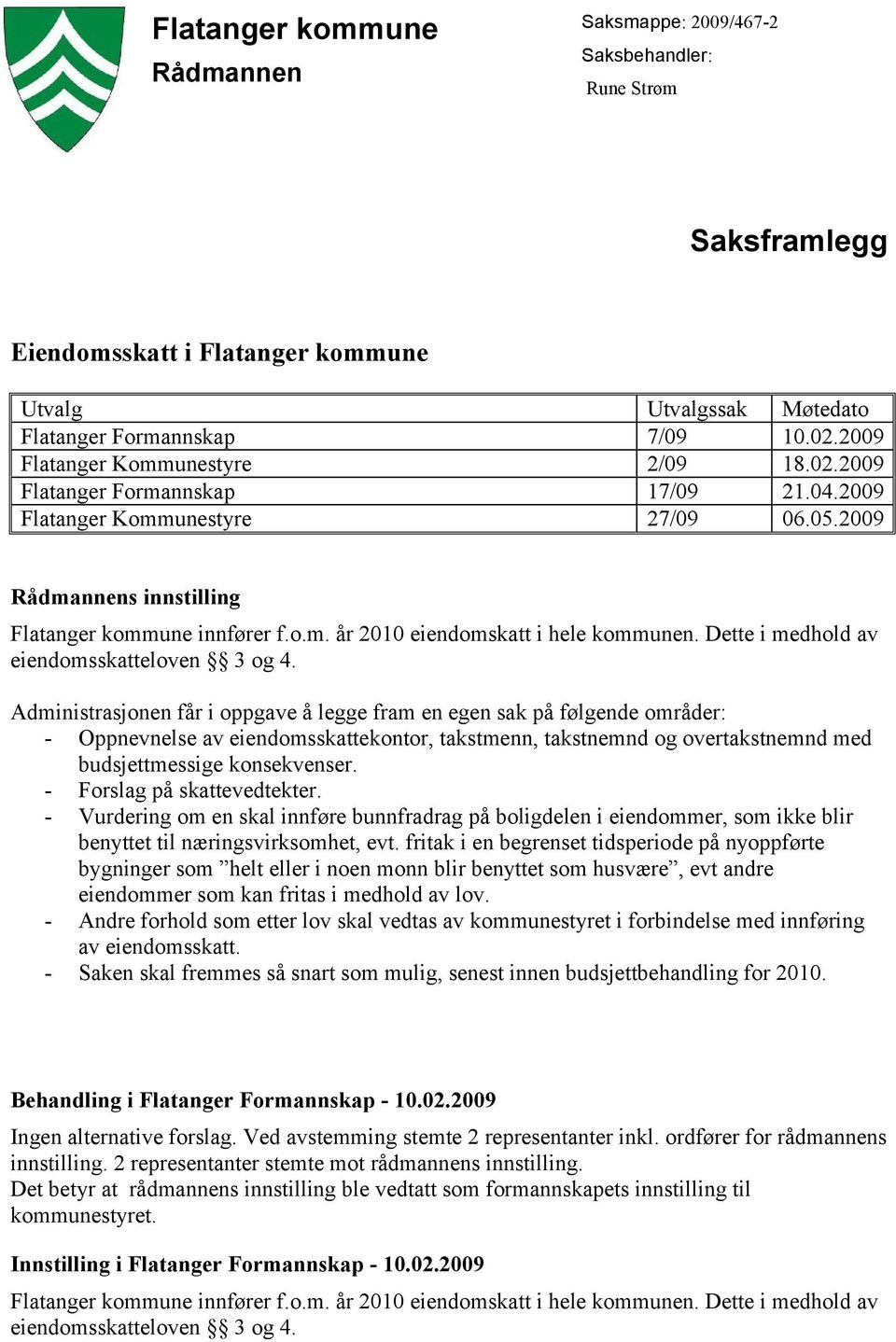 Dette i medhold av eiendomsskatteloven 3 og 4.