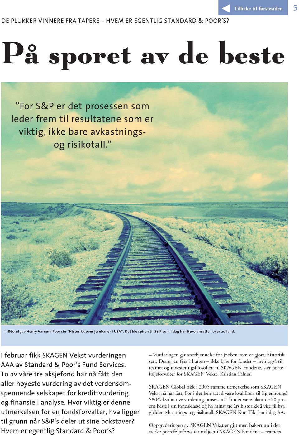 Det ble spiren til S&P som i dag har 6300 ansatte i over 20 land. I februar fikk SKAGEN Vekst vurderingen AAA av Standard & Poor s Fund Services.