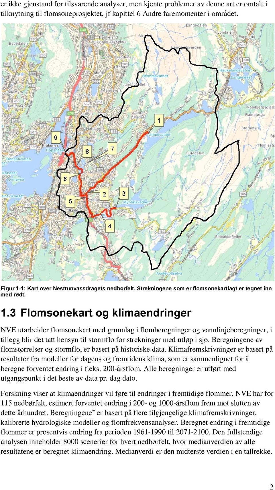 1: Kart over Nesttunvassdragets nedbørfelt. Strekningene som er flomsonekartlagt er tegnet inn med rødt. 1.