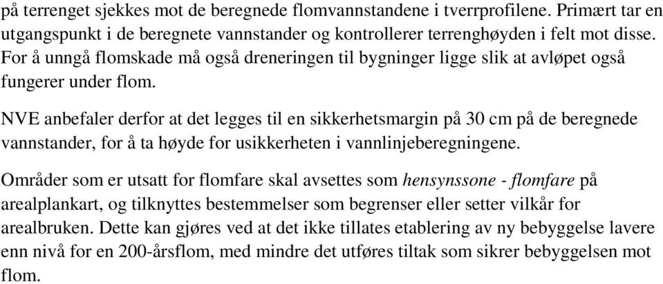 NVE anbefaler derfor at det legges til en sikkerhetsmargin på 30 cm på de beregnede vannstander, for å ta høyde for usikkerheten i vannlinjeberegningene.