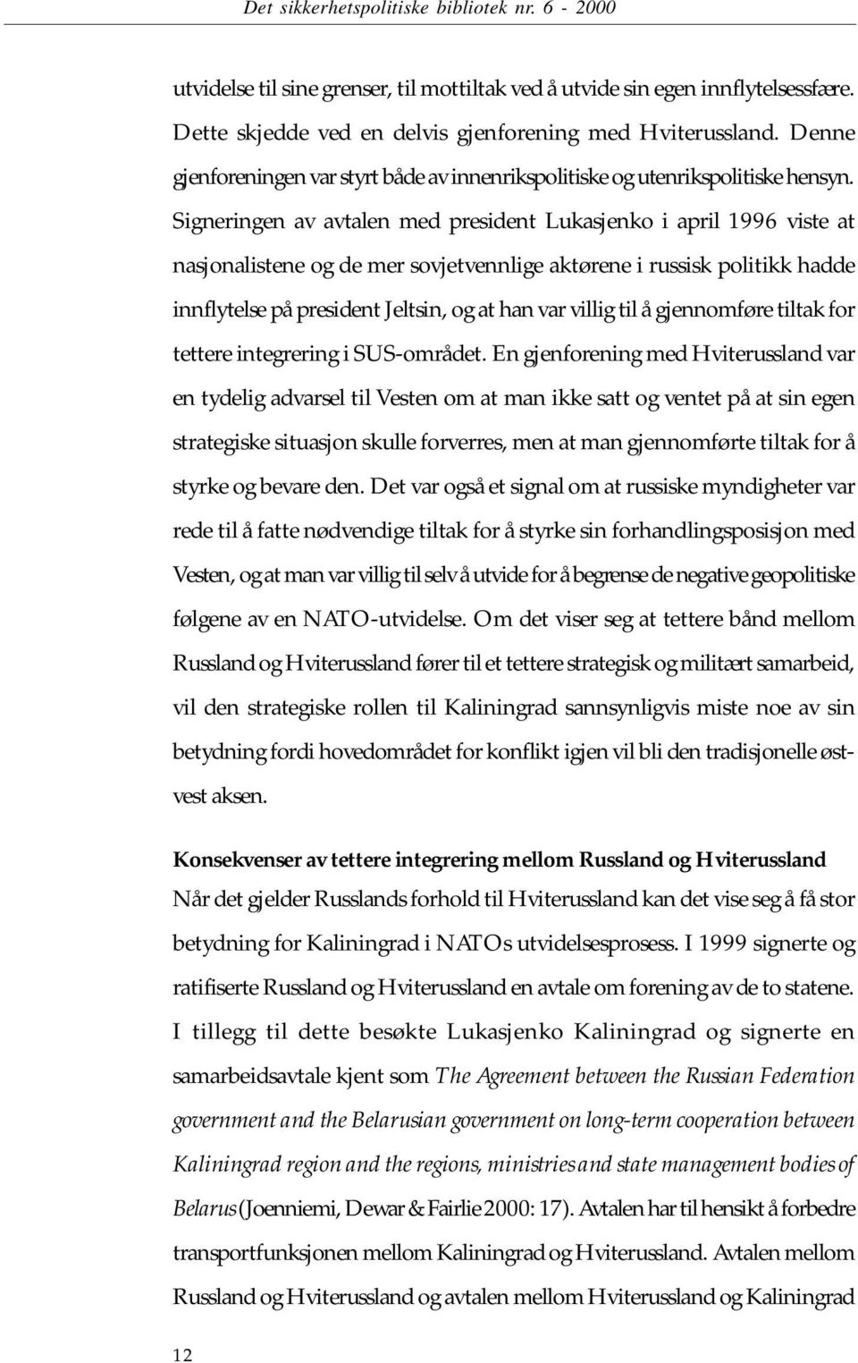 Signeringen av avtalen med president Lukasjenko i april 1996 viste at nasjonalistene og de mer sovjetvennlige aktørene i russisk politikk hadde innflytelse på president Jeltsin, og at han var villig