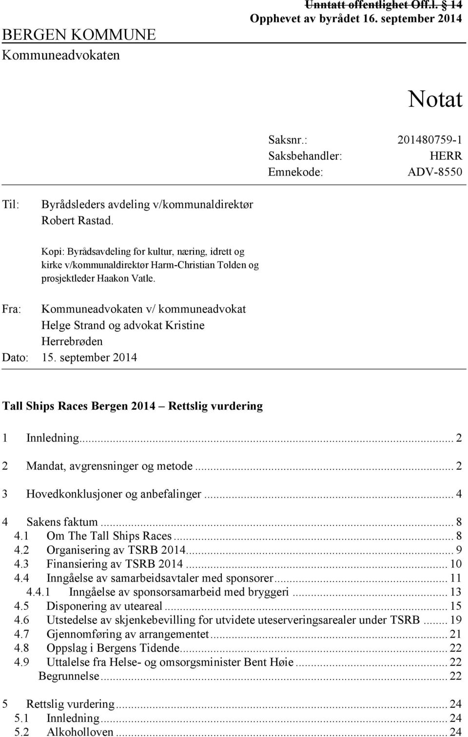 Kopi: Byrådsavdeling for kultur, næring, idrett og kirke v/kommunaldirektør Harm-Christian Tolden og prosjektleder Haakon Vatle.