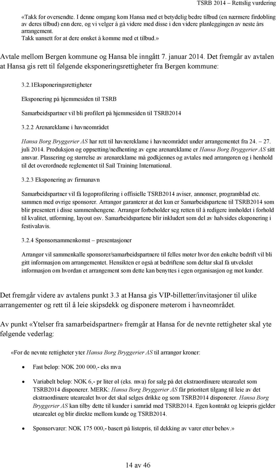 Takk uansett for at dere ønsket å komme med et tilbud.» Avtale mellom Bergen kommune og Hansa ble inngått 7. januar 2014.