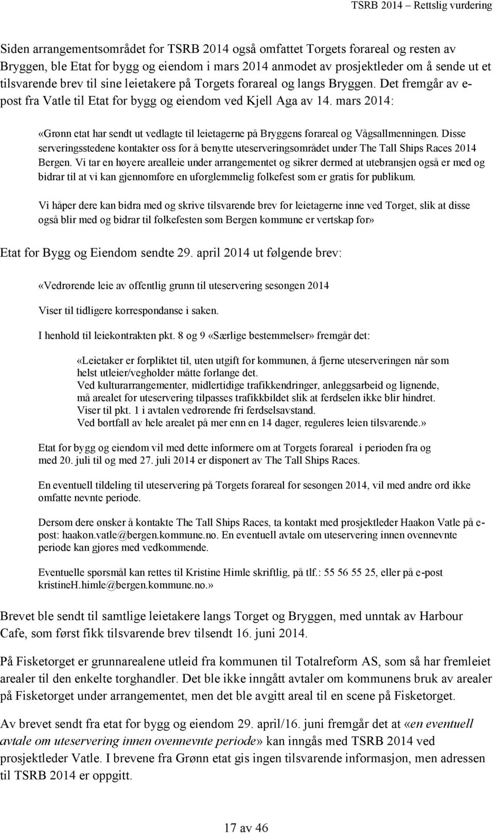 mars 2014: «Grønn etat har sendt ut vedlagte til leietagerne på Bryggens forareal og Vågsallmenningen.