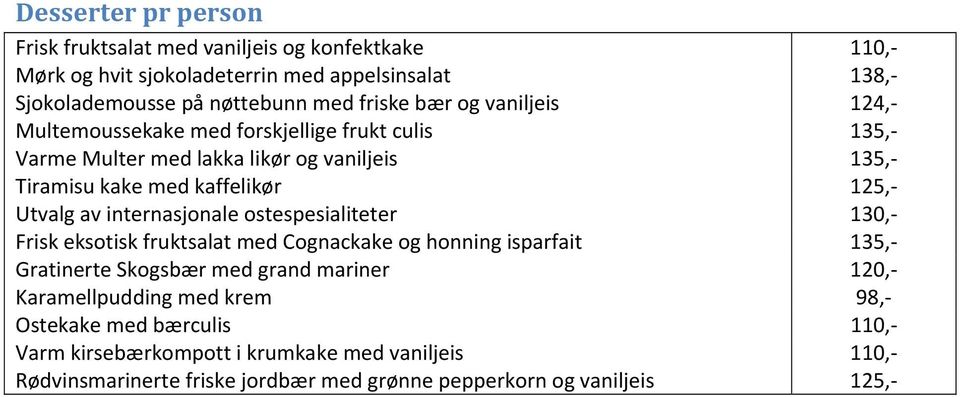 internasjonale ostespesialiteter 130, Frisk eksotisk fruktsalat med Cognackake og honning isparfait 135, Gratinerte Skogsbær med grand mariner 120,