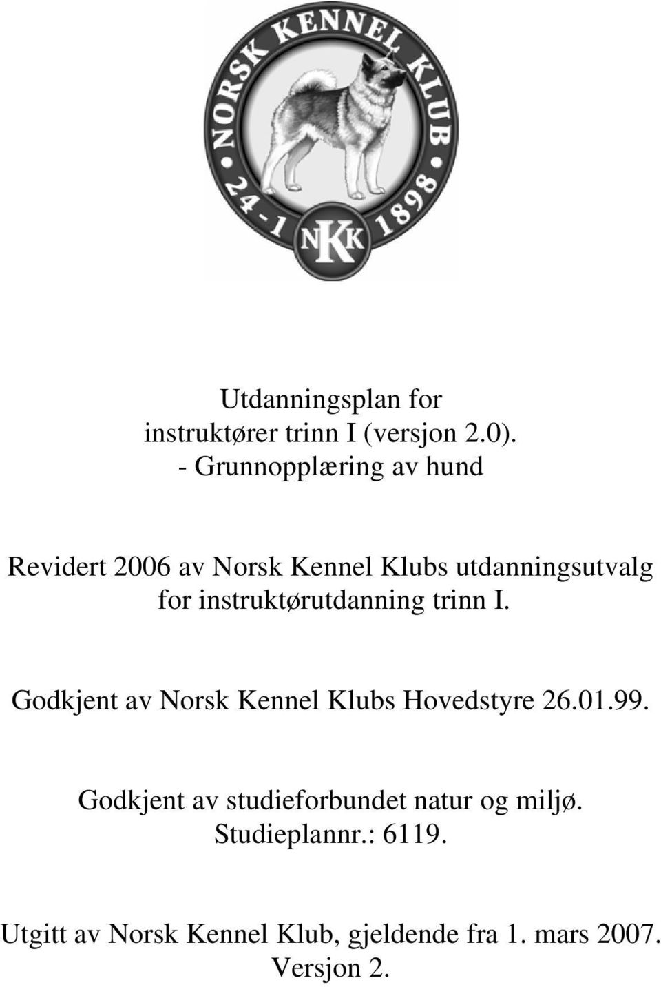 instruktørutdanning trinn I. Godkjent av Norsk Kennel Klubs Hovedstyre 26.01.99.