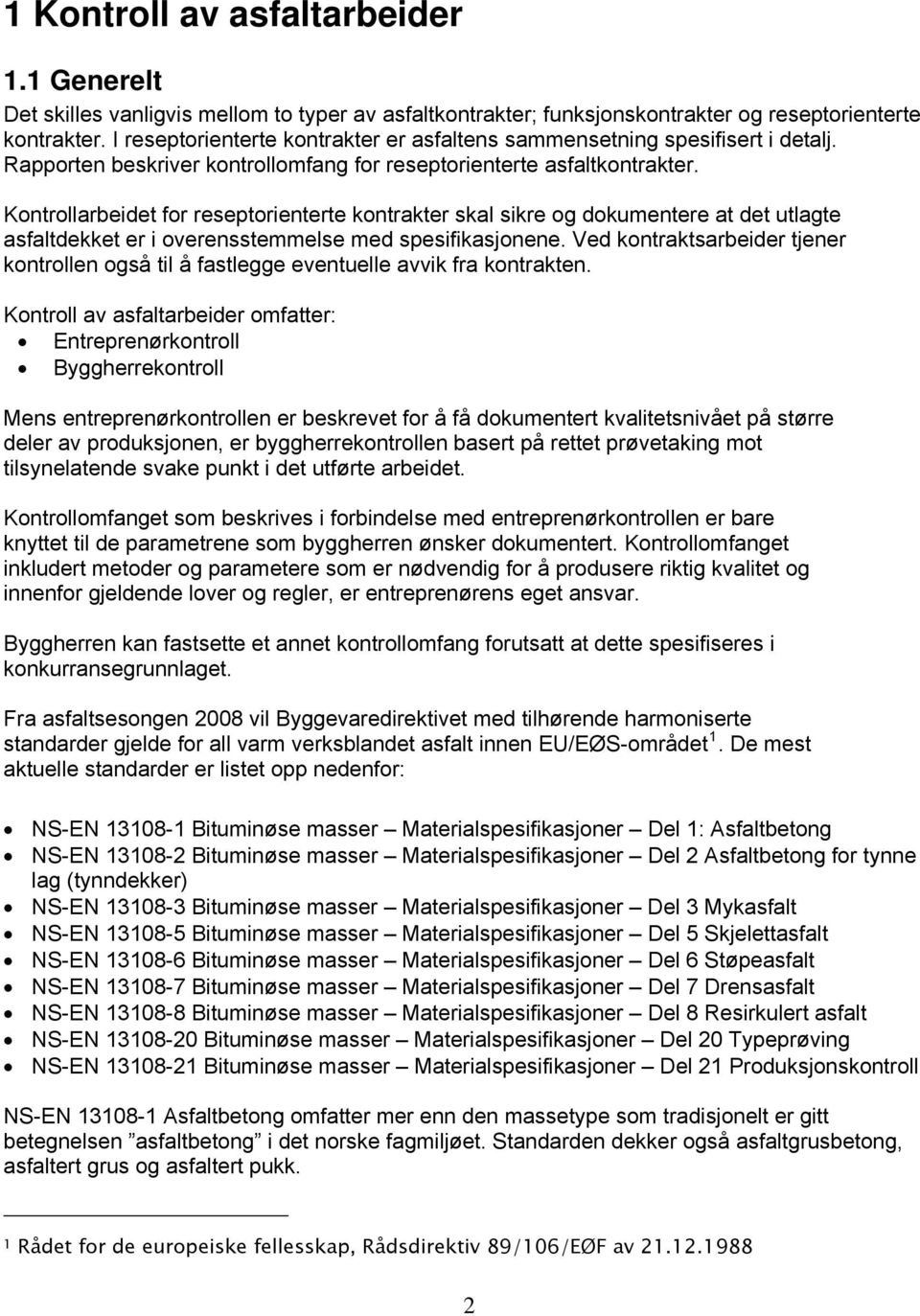 Kontrollarbeidet for reseptorienterte kontrakter skal sikre og dokumentere at det utlagte asfaltdekket er i overensstemmelse med spesifikasjonene.