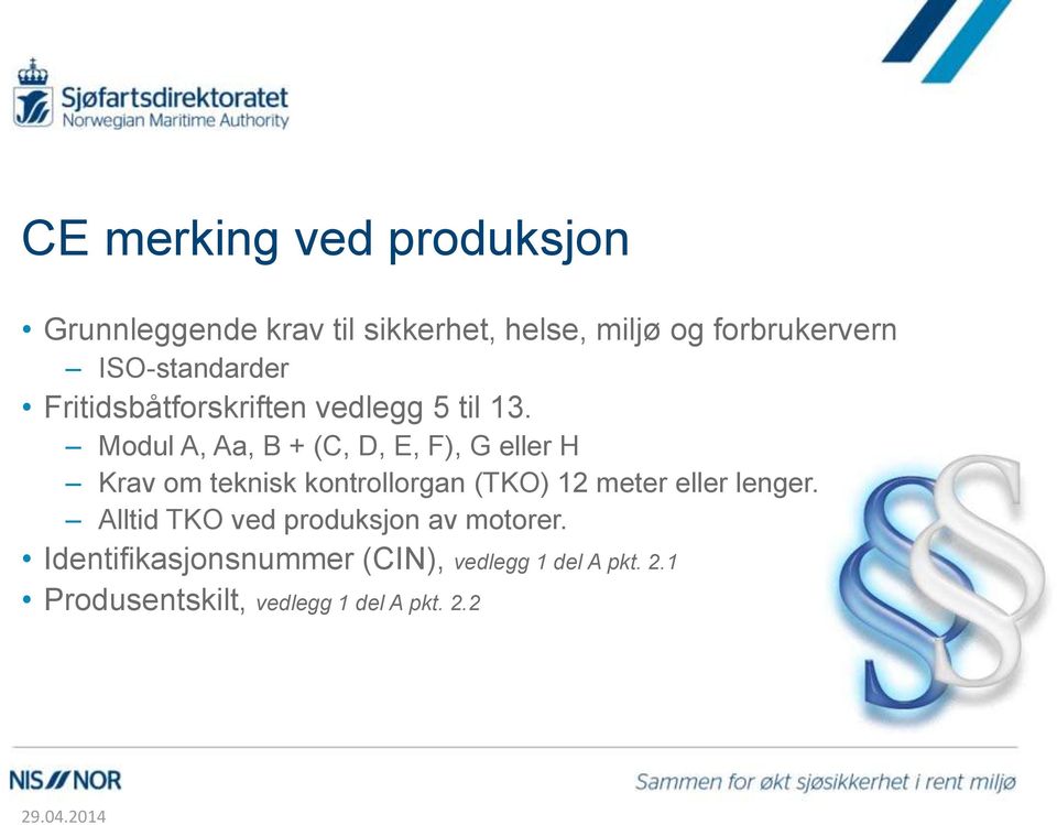 Modul A, Aa, B + (C, D, E, F), G eller H Krav om teknisk kontrollorgan (TKO) 12 meter eller