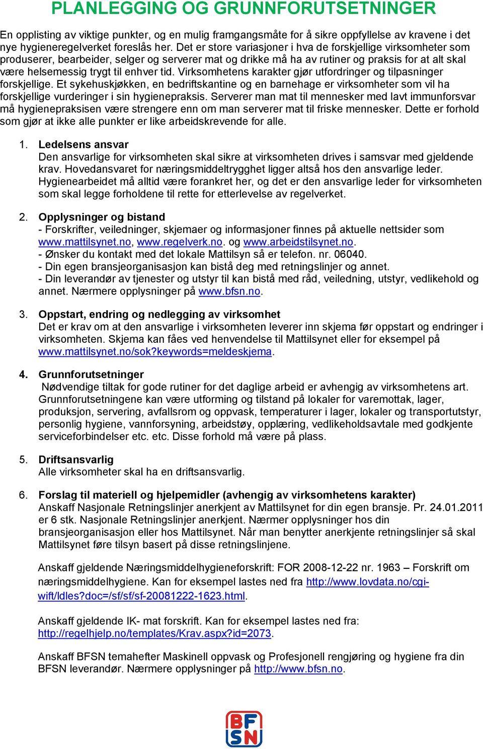 tid. Virksomhetens karakter gjør utfordringer og tilpasninger forskjellige.