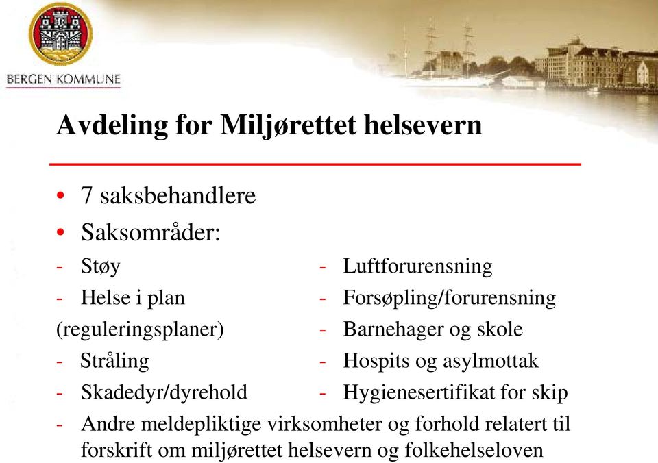 - Hospits og asylmottak - Skadedyr/dyrehold - Hygienesertifikat for skip - Andre