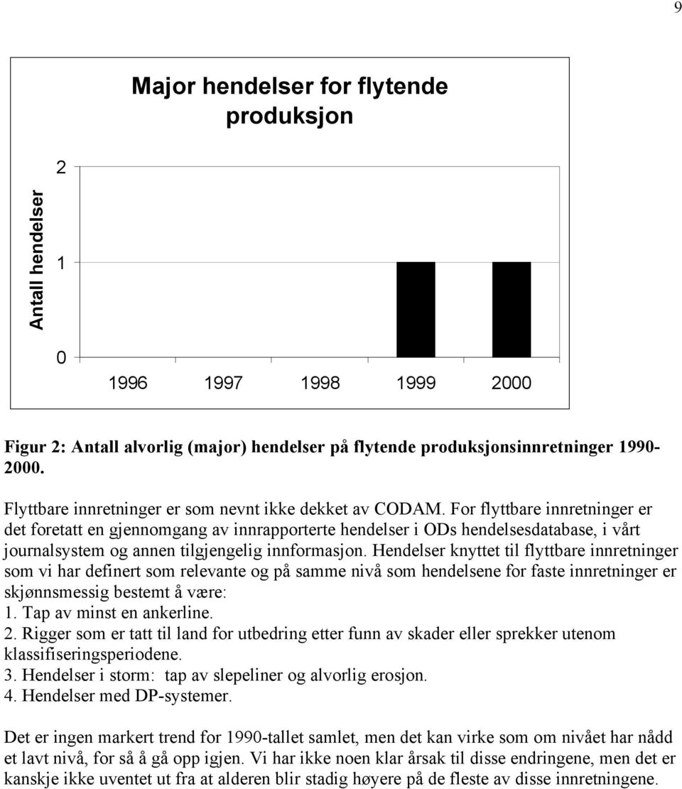 For flyttbare innretninger er det foretatt en gjennomgang av innrapporterte hendelser i ODs hendelsesdatabase, i vårt journalsystem og annen tilgjengelig innformasjon.