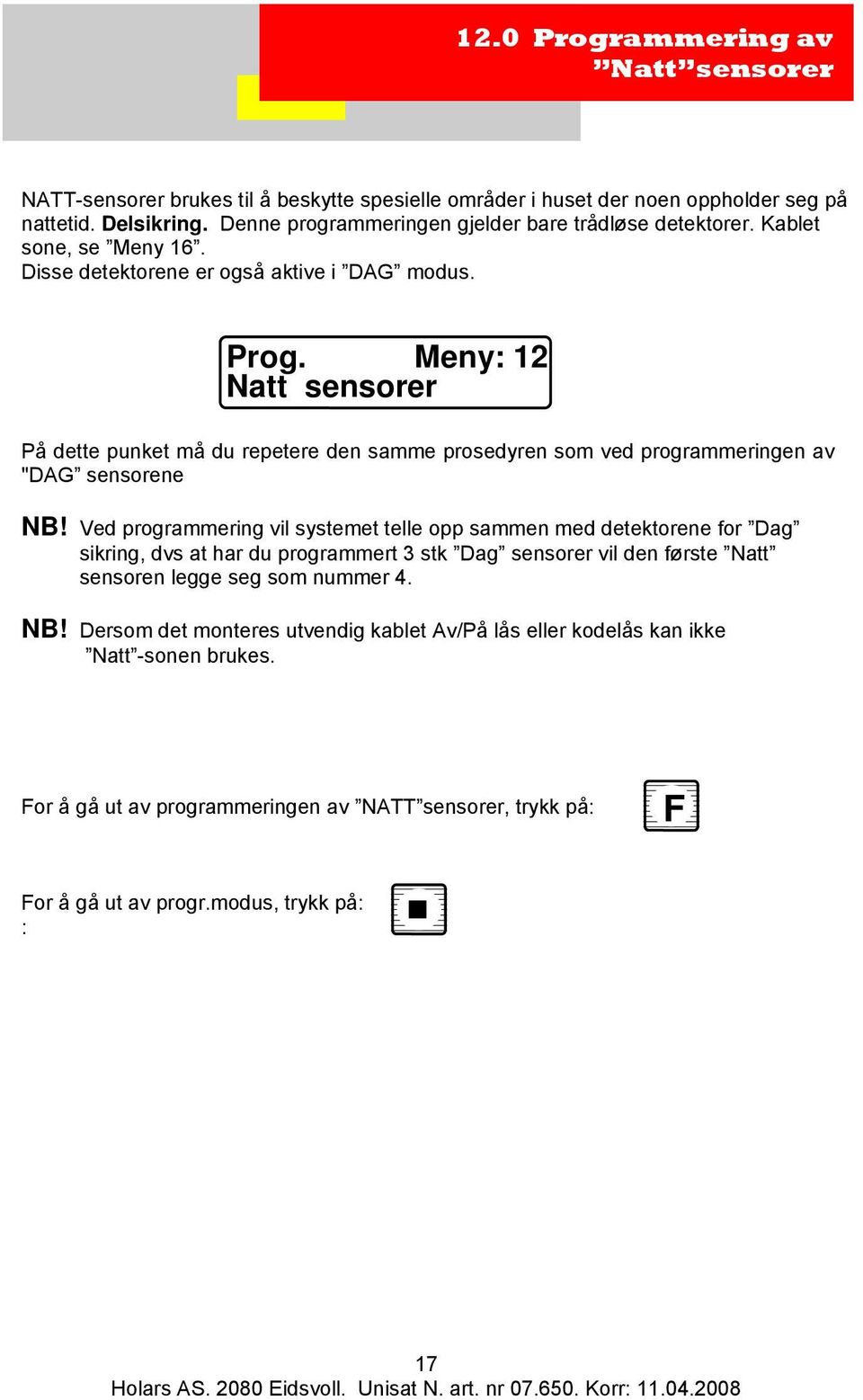 Meny: 12 Natt sensorer På dette punket må du repetere den samme prosedyren som ved programmeringen av "DAG sensorene NB!