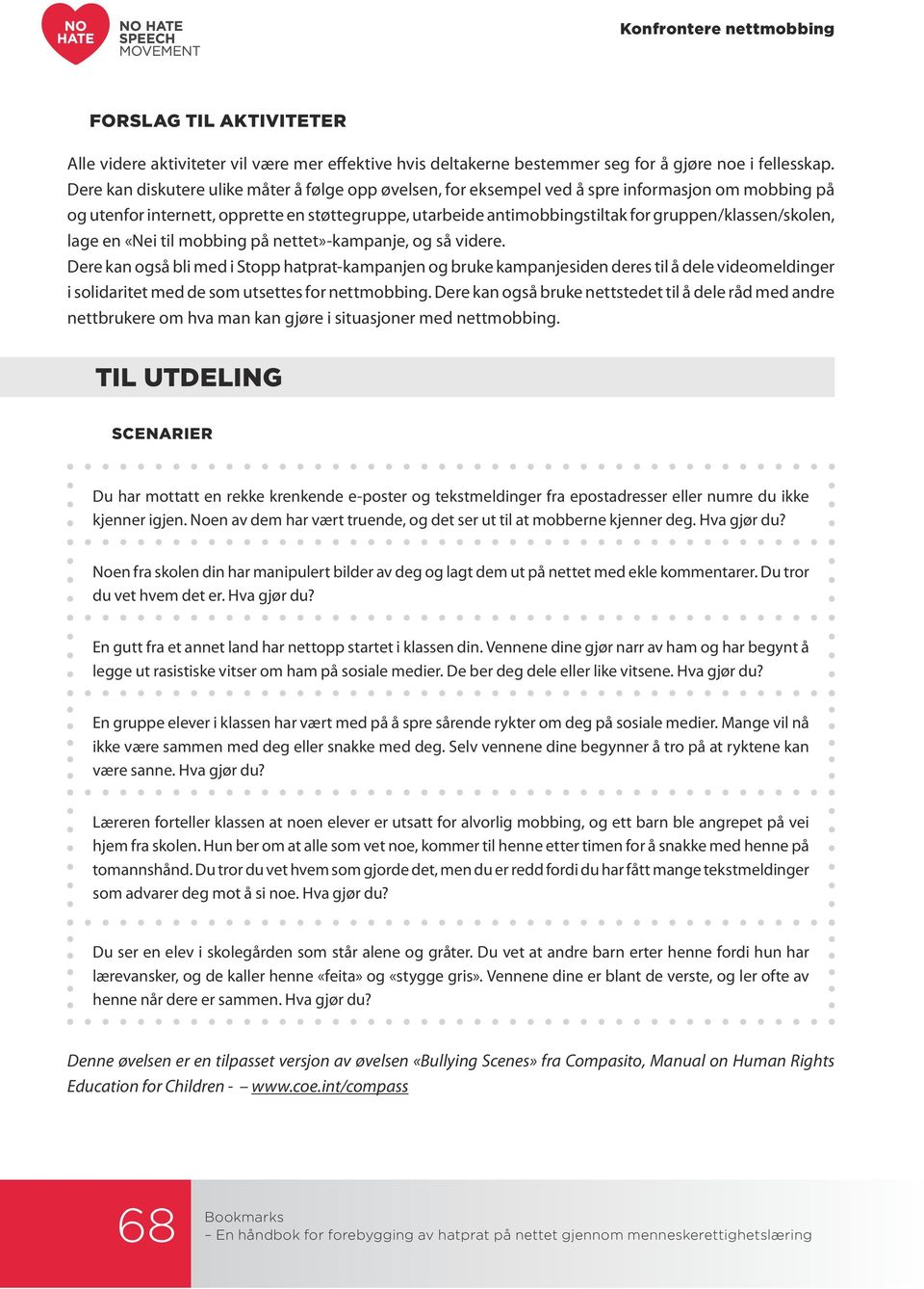 gruppen/klassen/skolen, lage en «Nei til mobbing på nettet»-kampanje, og så videre.