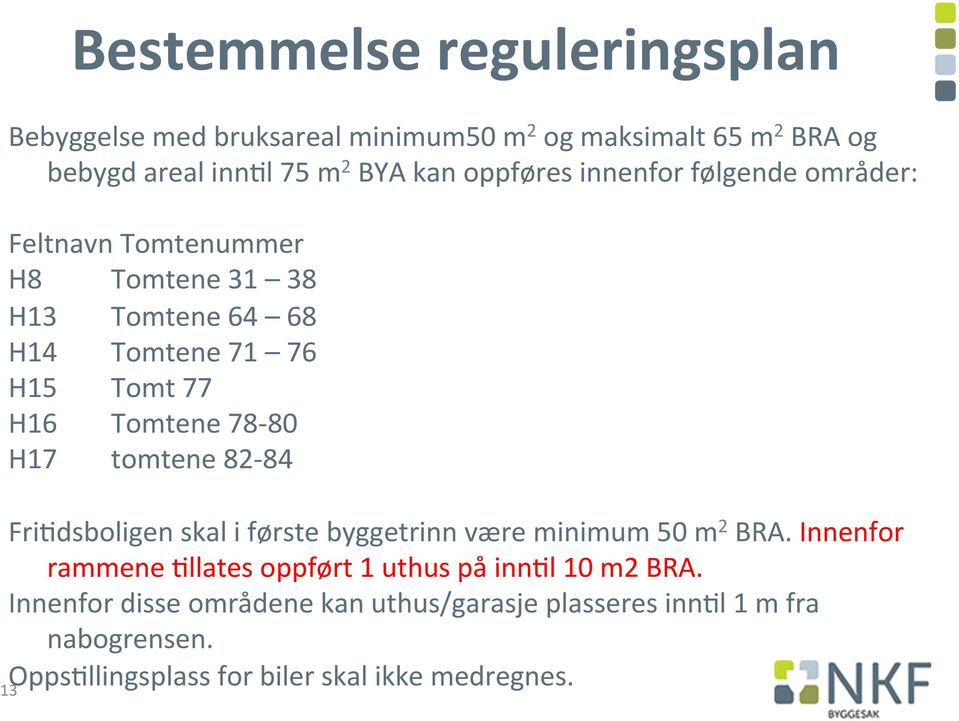 78-80 H17 tomtene 82-84 Fri,dsboligen skal i første byggetrinn være minimum 50 m 2 BRA.