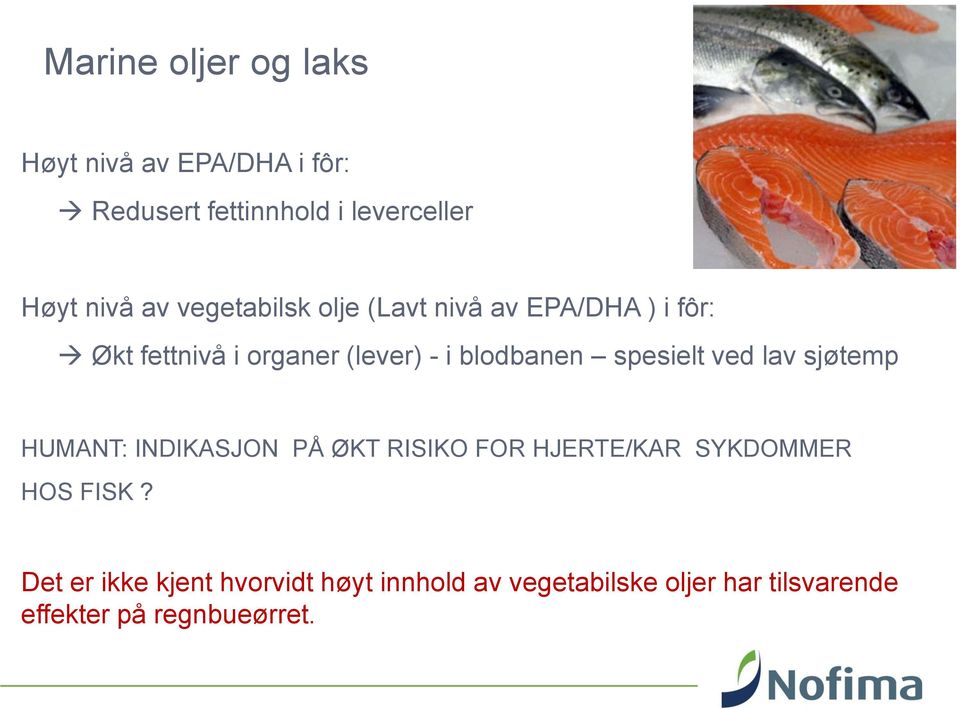 spesielt ved lav sjøtemp HUMANT: INDIKASJON PÅ ØKT RISIKO FOR HJERTE/KAR SYKDOMMER HOS FISK?