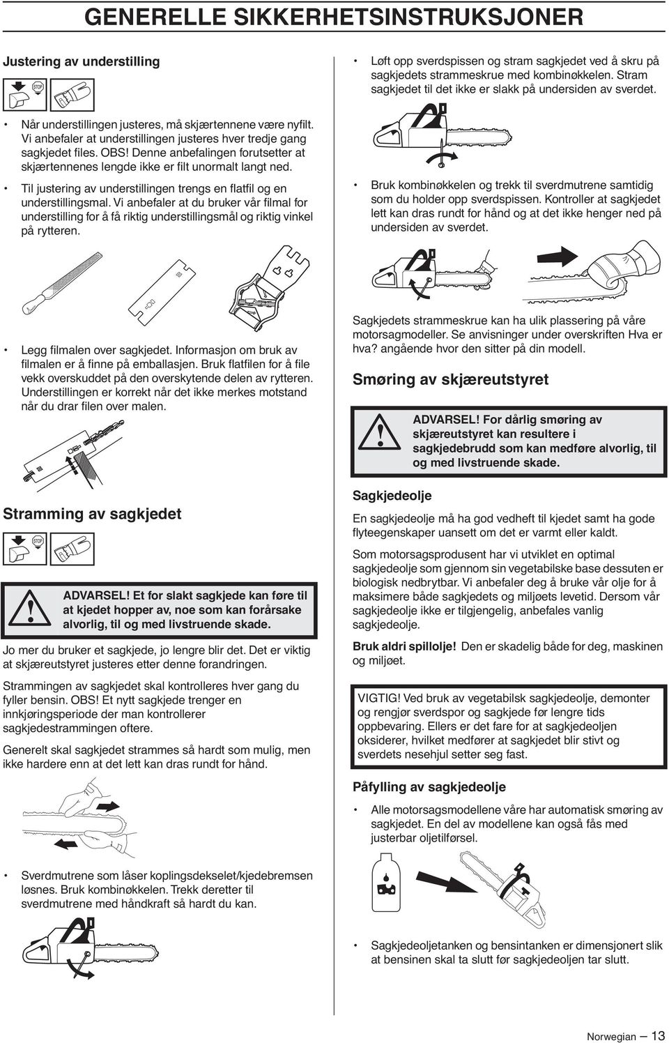 OBS Denne anbefalingen forutsetter at skjærtennenes lengde ikke er filt unormalt langt ned. Til justering av understillingen trengs en flatfil og en understillingsmal.