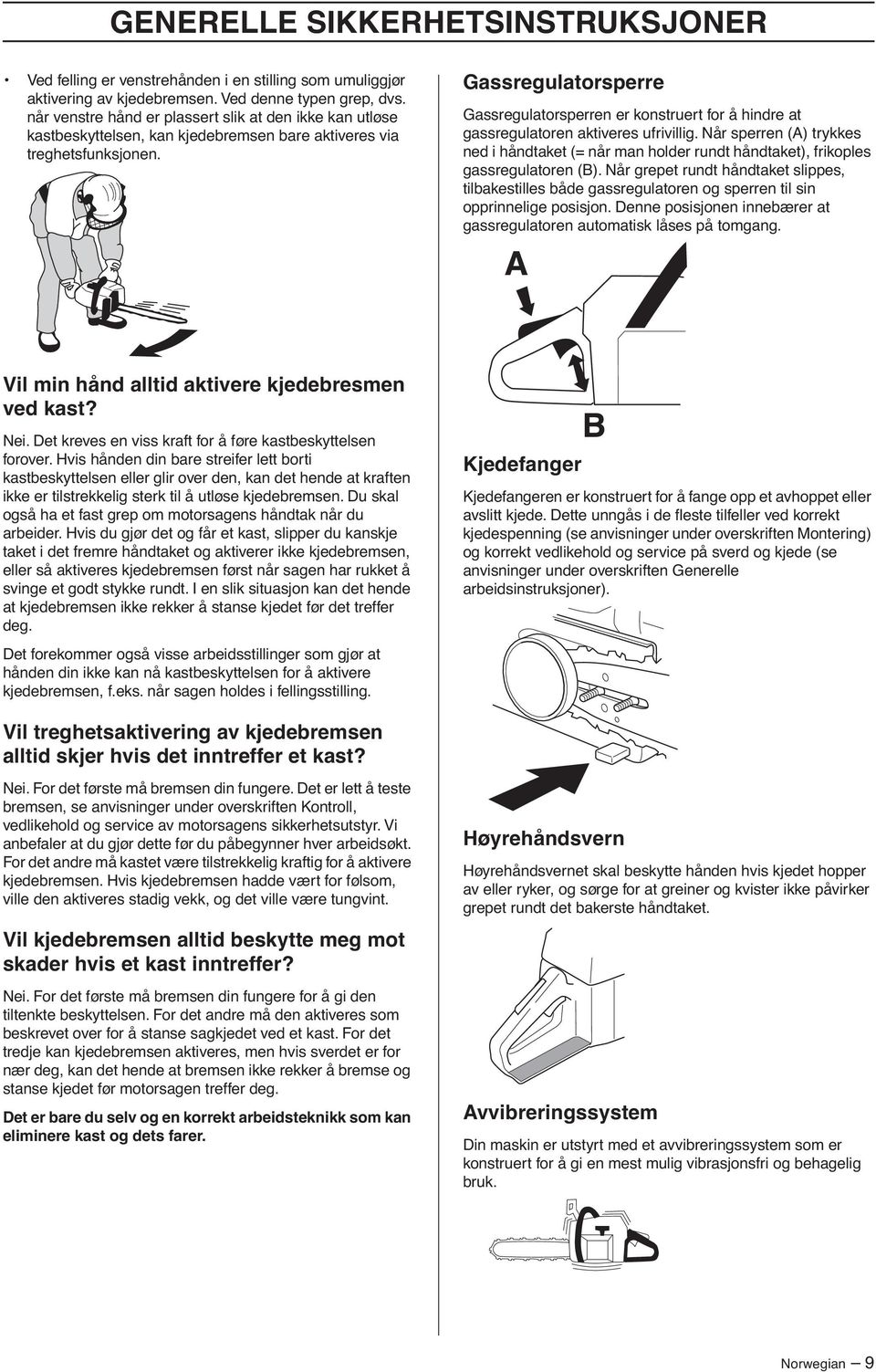 Gassregulatorsperre Gassregulatorsperren er konstruert for å hindre at gassregulatoren aktiveres ufrivillig.