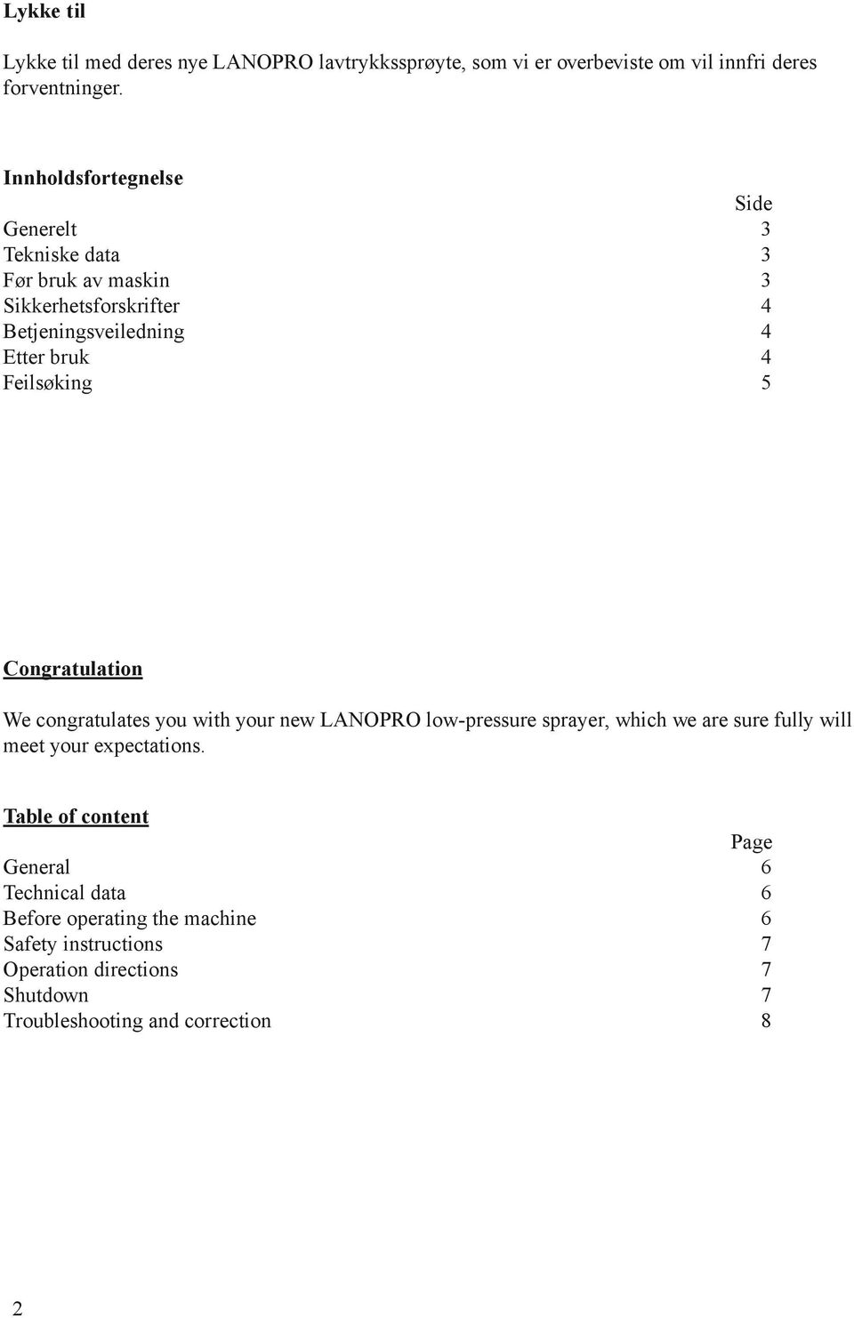 Feilsøking 5 Congratulation We congratulates you with your new LANOPRO low-pressure sprayer, which we are sure fully will meet your
