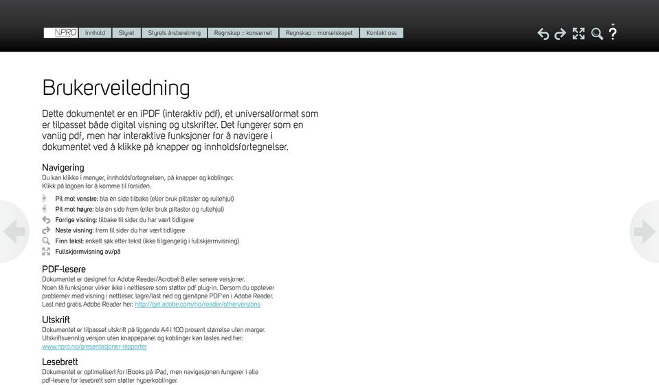 Navigering Du kan klikke i menyer, innholdsfortegnelsen, på knapper og koblinger. Klikk på logoen for å komme til forsiden.