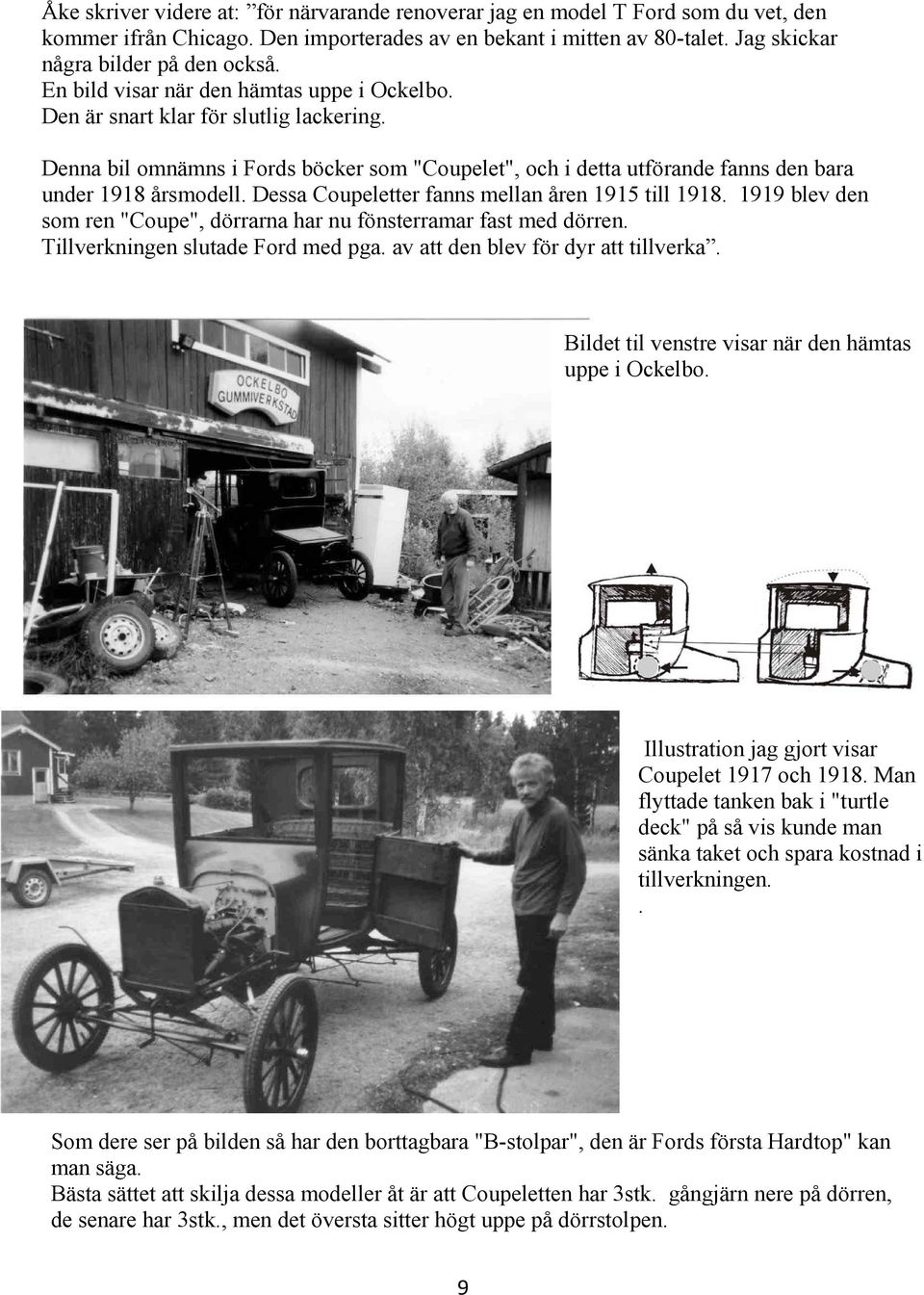 Dessa Coupeletter fanns mellan åren 1915 till 1918. 1919 blev den som ren "Coupe", dörrarna har nu fönsterramar fast med dörren. Tillverkningen slutade Ford med pga.