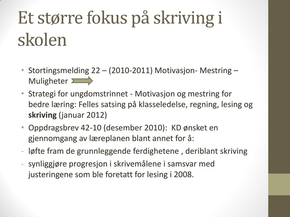 2012) Oppdragsbrev 42-10 (desember 2010): KD ønsket en gjennomgang av læreplanen blant annet for å: - løfte fram de