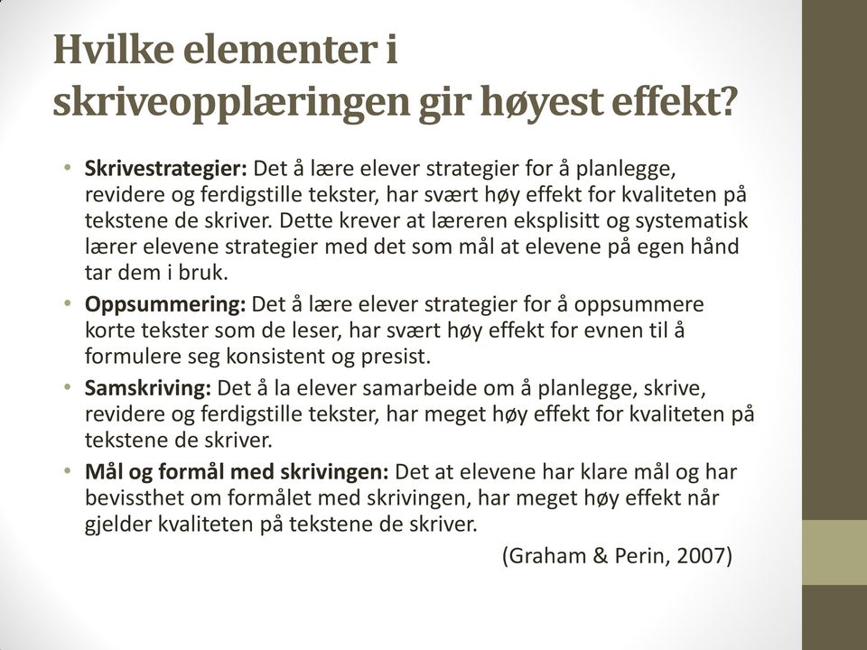 Dette krever at læreren eksplisitt og systematisk lærer elevene strategier med det som mål at elevene på egen hånd tar dem i bruk.