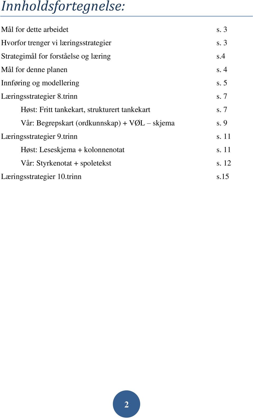 5 Læringsstrategier 8.trinn s. 7 Høst: Fritt tankekart, strukturert tankekart s.