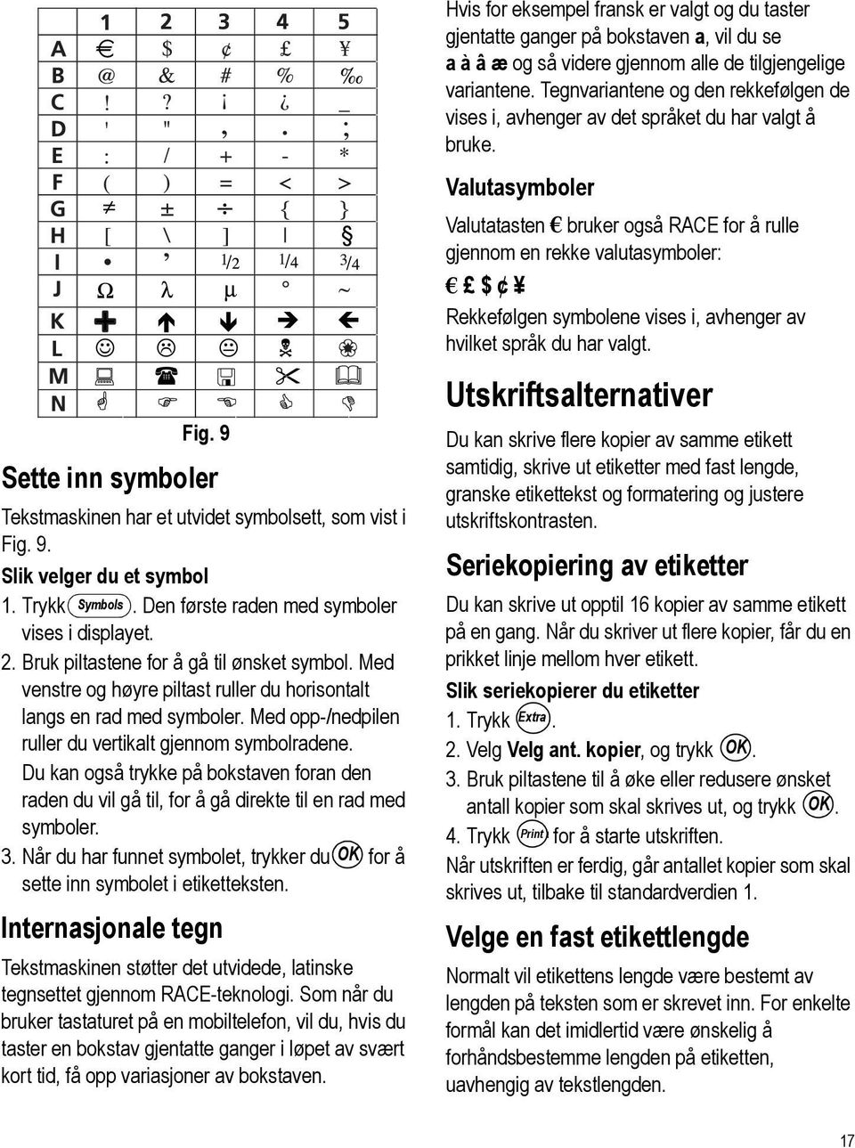 Du kan også trykke på bokstaven foran den raden du vil gå til, for å gå direkte til en rad med symboler. 3. Når du har funnet symbolet, trykker du OK for å sette inn symbolet i etiketteksten.