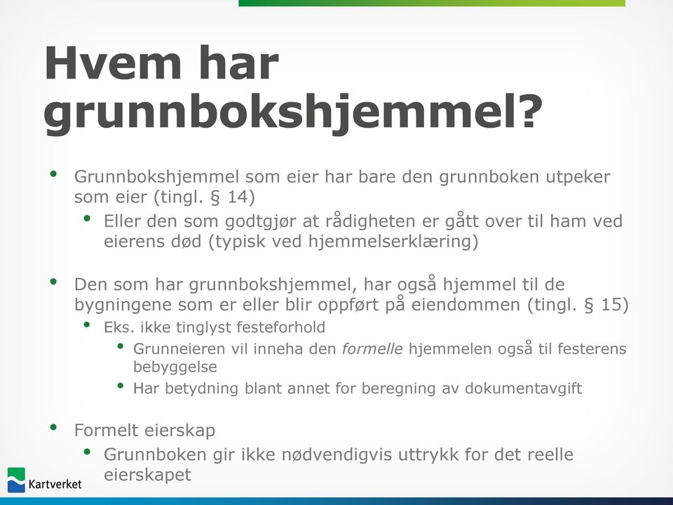 også hjemmel til de bygningene som er eller blir oppført på eiendommen (tingl. 15) Eks.