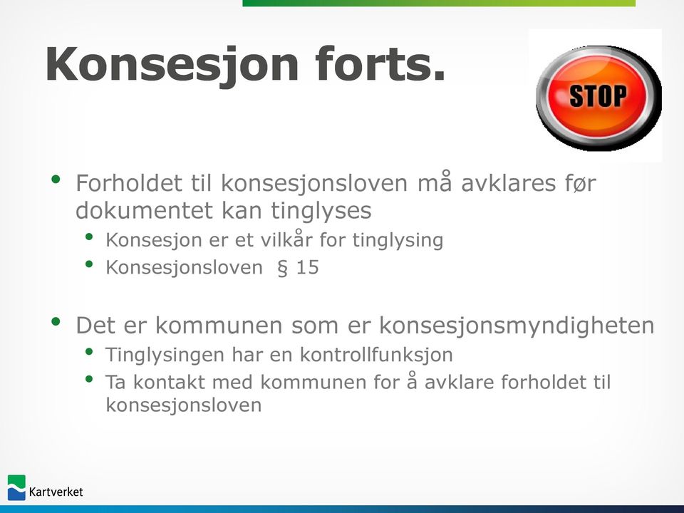 Konsesjon er et vilkår for tinglysing Konsesjonsloven 15 Det er kommunen