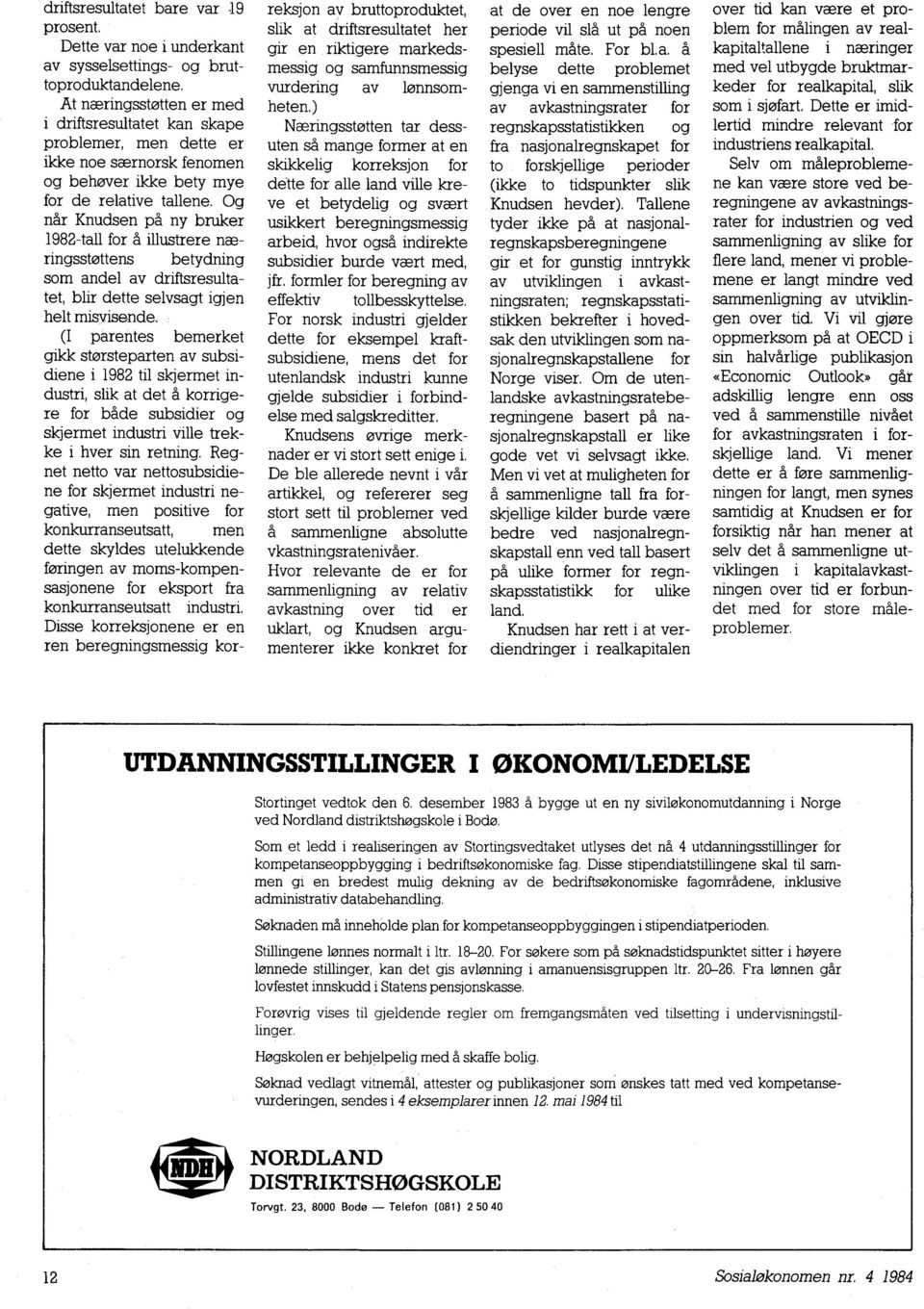 Og når Knudsen på ny bruker 1982-tall for å illustrere næringsstettens betydning som andel av driftsresultatet, blir dette selvsagt igjen helt misvisende.