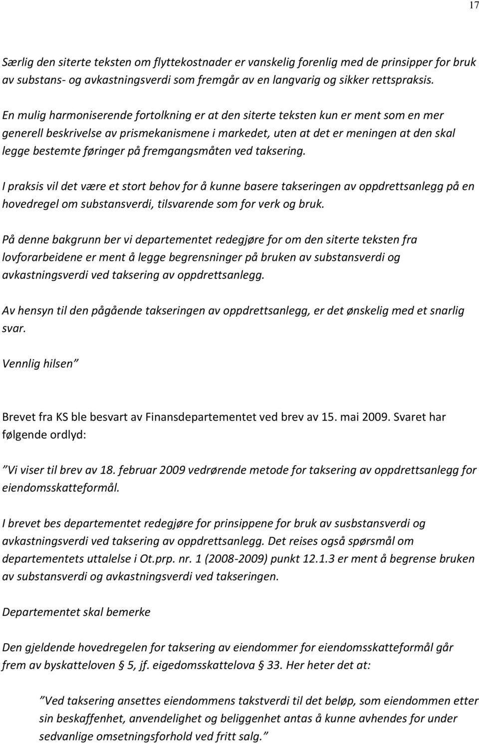 fremgangsmåten ved taksering. I praksis vil det være et stort behov for å kunne basere takseringen av oppdrettsanlegg på en hovedregel om substansverdi, tilsvarende som for verk og bruk.