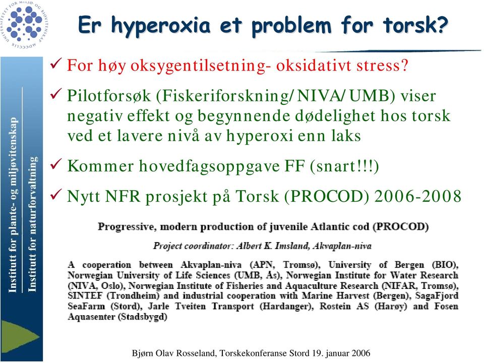 Pilotforsøk (Fiskeriforskning/NIVA/UMB) viser negativ effekt og begynnende