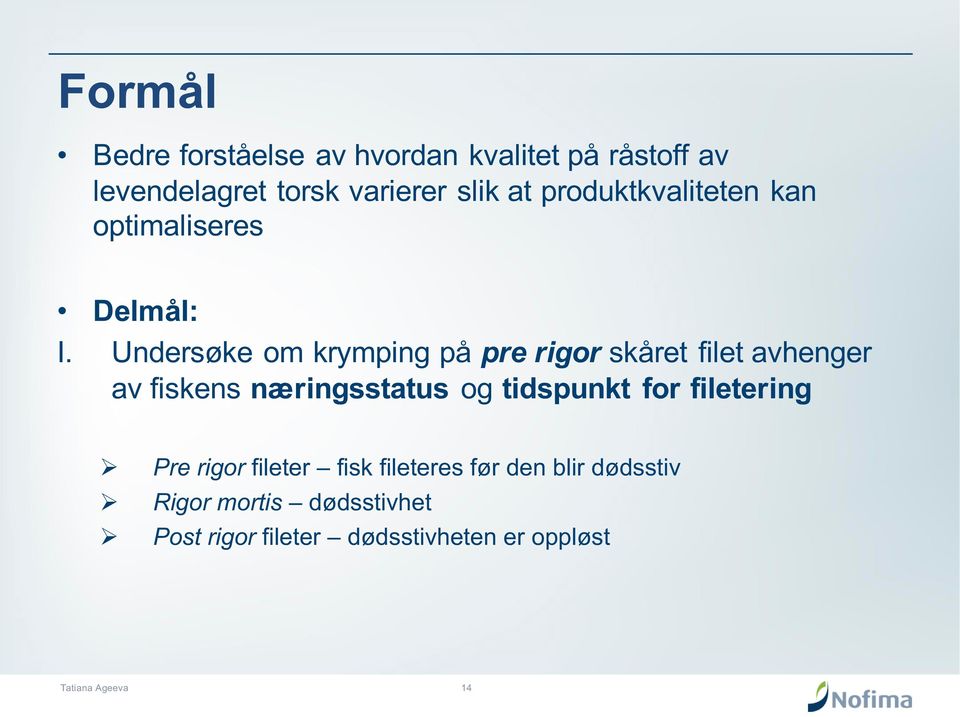 Undersøke om krymping på pre rigor skåret filet avhenger av fiskens næringsstatus og tidspunkt