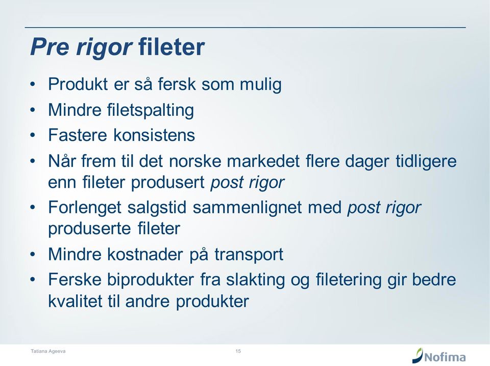 Forlenget salgstid sammenlignet med post rigor produserte fileter Mindre kostnader på