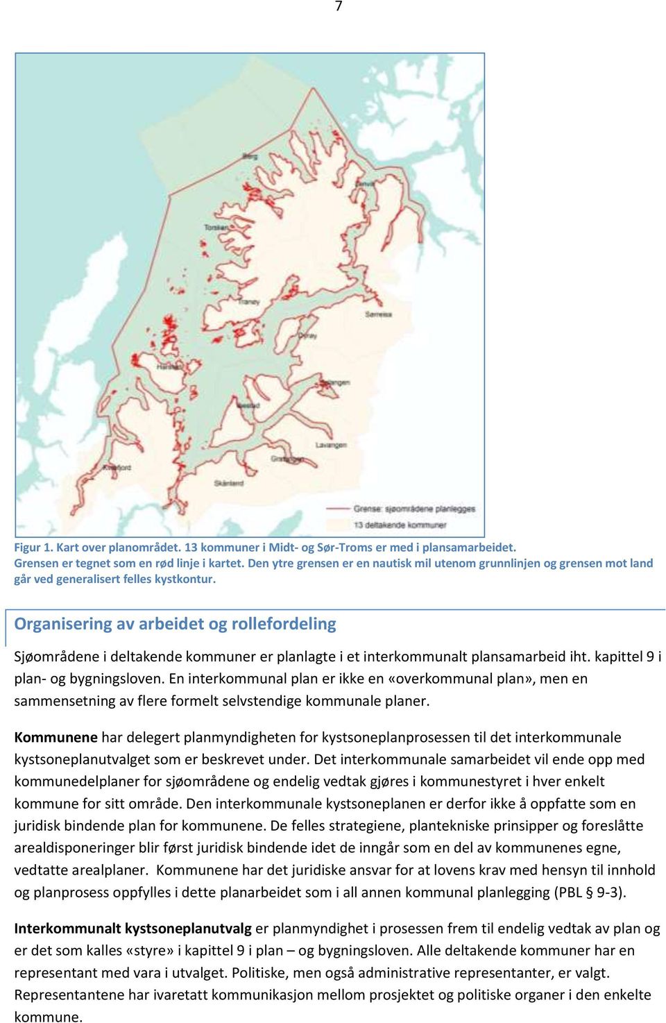 Organisering av arbeidet og rollefordeling Sjøområdene i deltakende kommuner er planlagte i et interkommunalt plansamarbeid iht. kapittel 9 i plan- og bygningsloven.