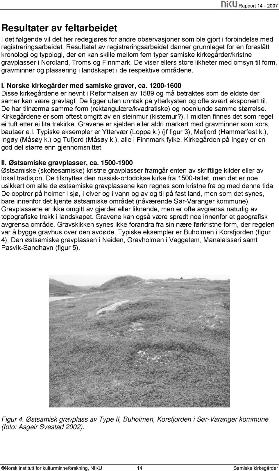De viser ellers store likheter med omsyn til form, gravminner og plassering i landskapet i de respektive områdene. I. Norske er med samiske graver, ca.
