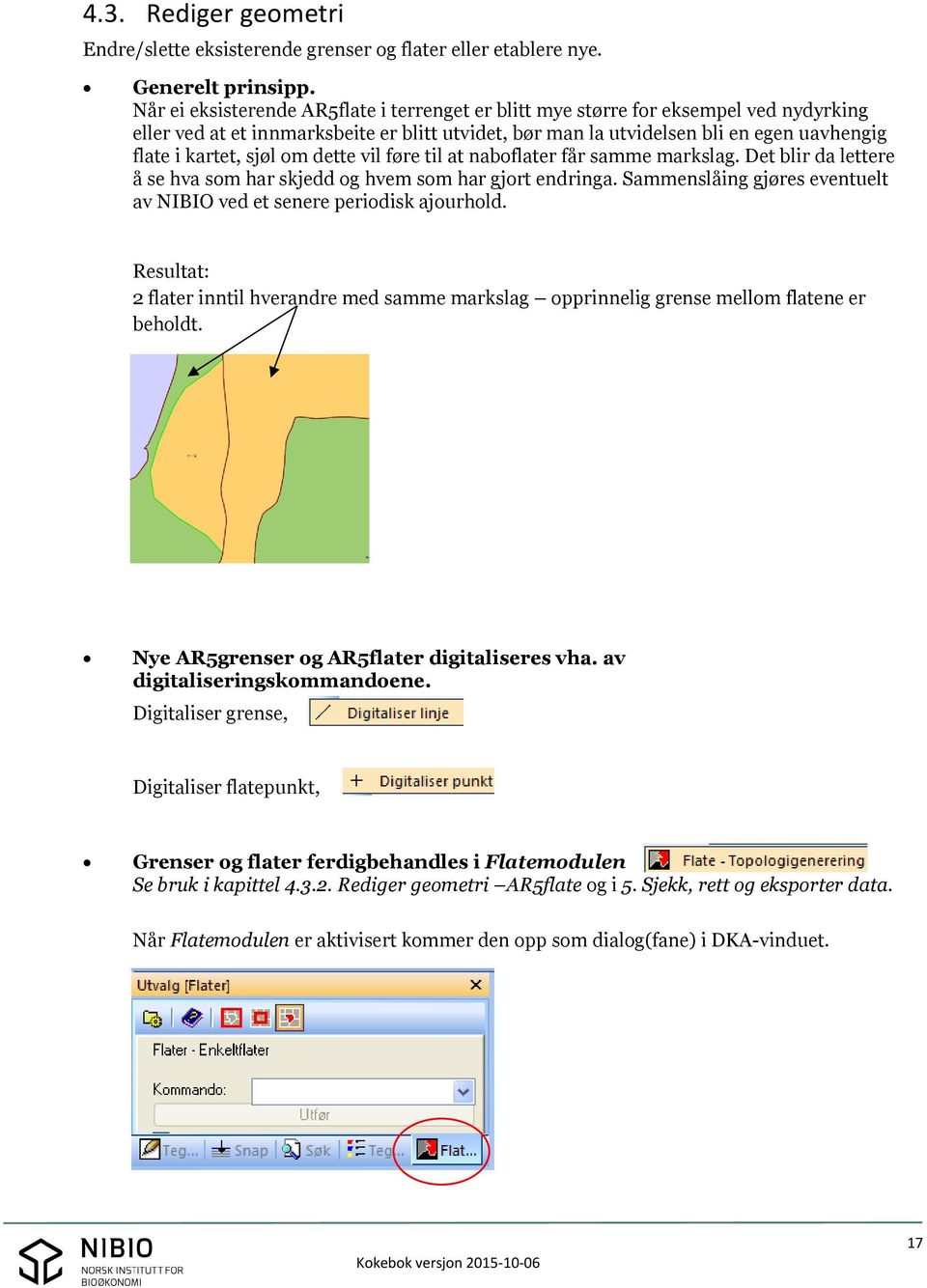 sjøl om dette vil føre til at naboflater får samme markslag. Det blir da lettere å se hva som har skjedd og hvem som har gjort endringa.