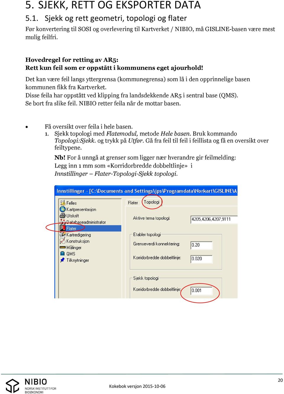 Det kan være feil langs yttergrensa (kommunegrensa) som lå i den opprinnelige basen kommunen fikk fra Kartverket. Disse feila har oppstått ved klipping fra landsdekkende AR5 i sentral base (QMS).