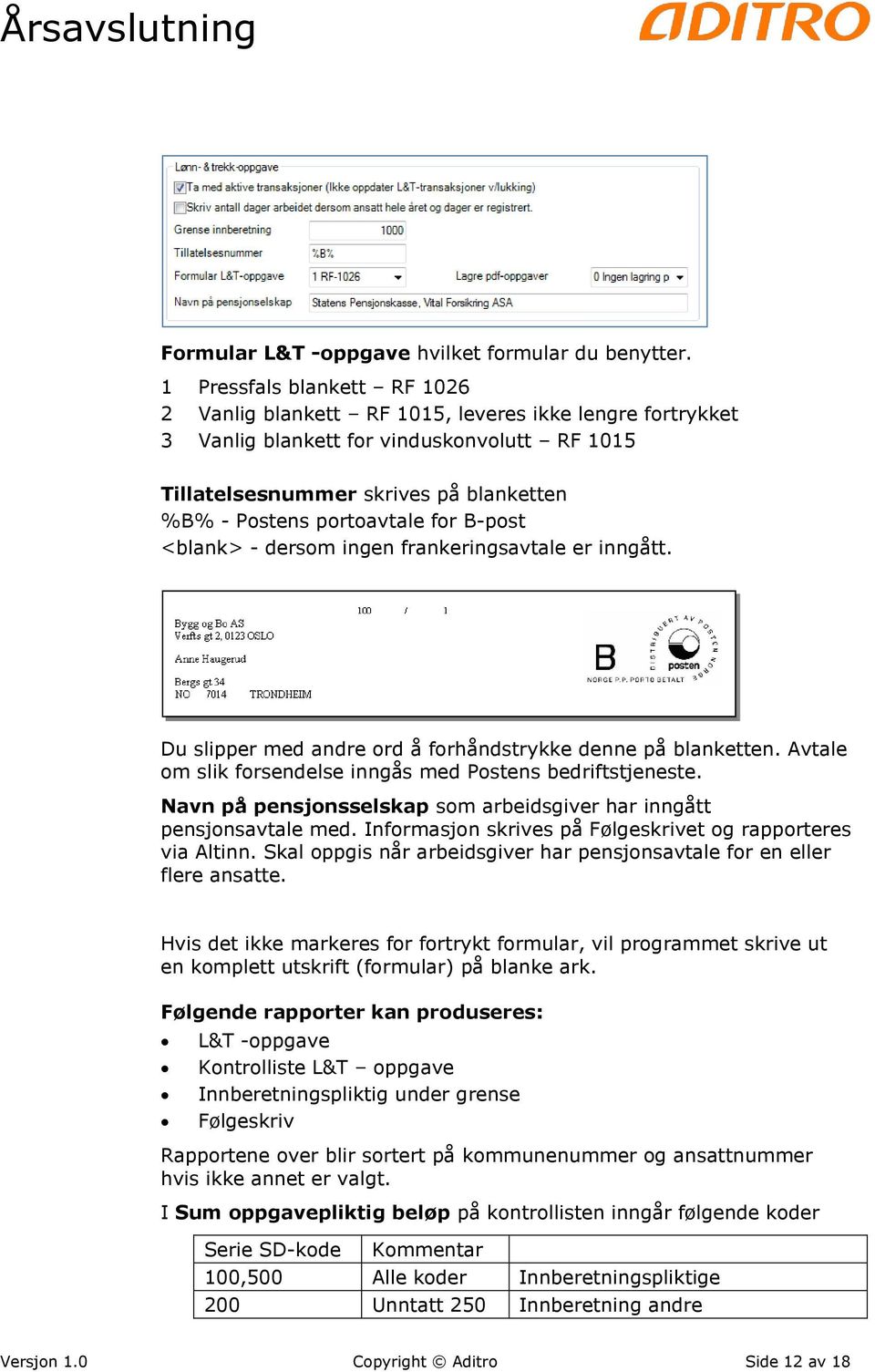 for B-post <blank> - dersom ingen frankeringsavtale er inngått. Du slipper med andre ord å forhåndstrykke denne på blanketten. Avtale om slik forsendelse inngås med Postens bedriftstjeneste.