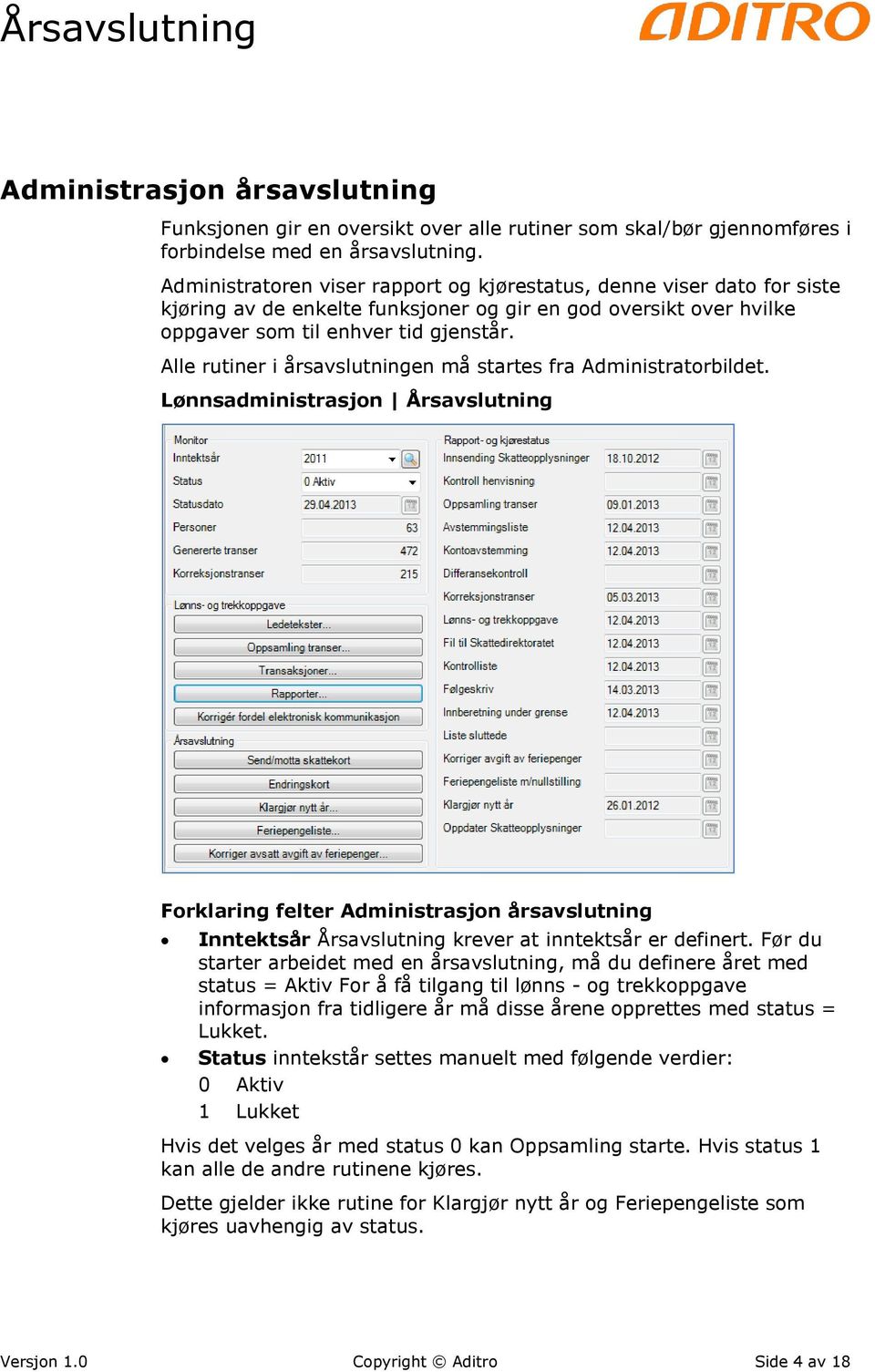 Alle rutiner i årsavslutningen må startes fra Administratorbildet.