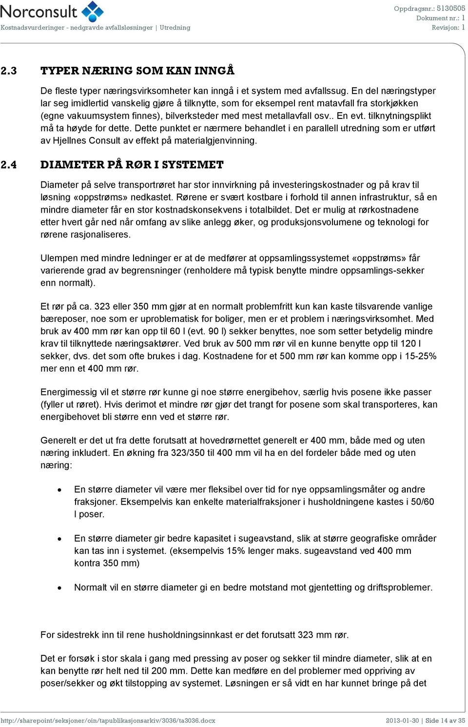 tilknytningsplikt må ta høyde for dette. Dette punktet er nærmere behandlet i en parallell utredning som er utført av Hjellnes Consult av effekt på materialgjenvinning. 2.