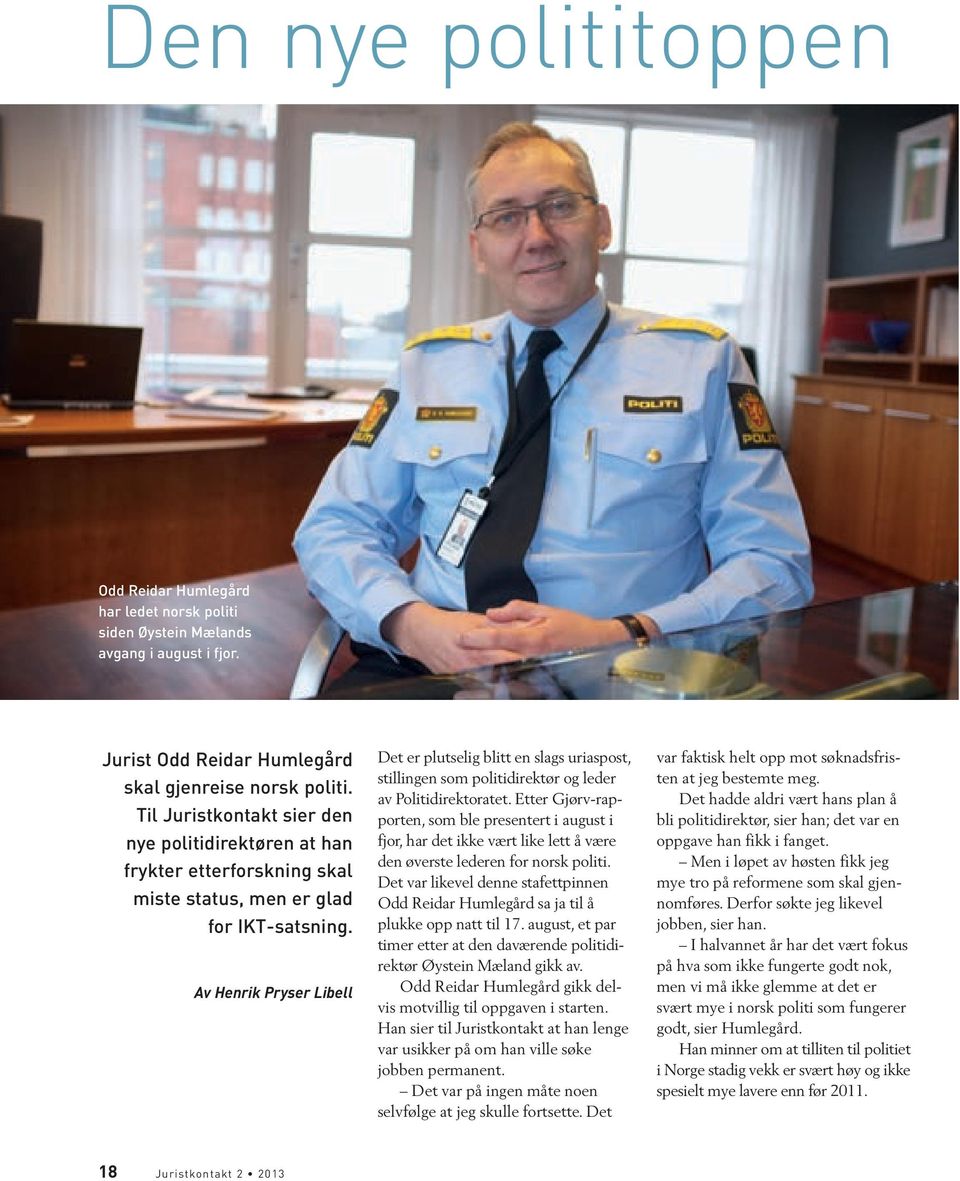 Av Henrik Pryser Libell Det er plutselig blitt en slags uriaspost, stillingen som politidirektør og leder av Politidirektoratet.